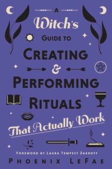 A Witch’s Guide to Creating & Performing Rituals: That Actually Work