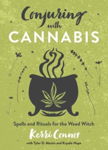 Conjuring with Cannabis: Spells and Rituals for the Weed Witch