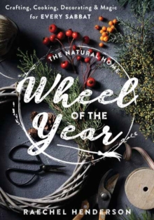 The Natural Home’s Wheel of the Year: Crafting, Cooking, Decorating & Magic for Every Sabbat