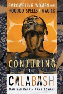Image for Conjuring the Calabash : Empowering Women with Hoodoo Spells & Magick