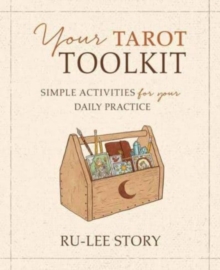 Your Tarot Toolkit: Simple Activities for Your Daily Practice