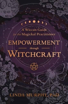 Image for Empowerment Through Witchcraft : A Wiccan Guide for the Magickal Practitioner