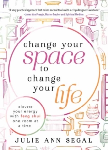 Image for Change Your Space to Change Your Life : Elevate Your Energy with Feng Shui One Room at a Time