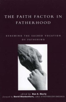 Image for The Faith Factor in Fatherhood : Renewing the Sacred Vocation of Fathering