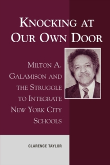 Image for Knocking at Our Own Door : Milton A. Galamison and the Struggle to Integrate New York City Schools