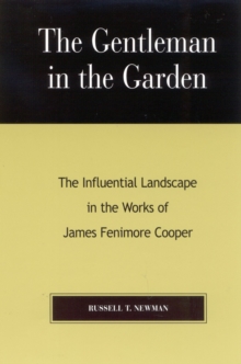 Image for The gentleman in the garden  : the influential landscape in the works of James Fenimore Cooper