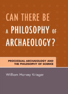 Image for Can There Be A Philosophy of Archaeology? : Processual Archaeology and the Philosophy of Science