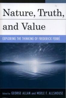 Image for Nature, Truth, and Value : Exploring the Thinking of Frederick FerrZ