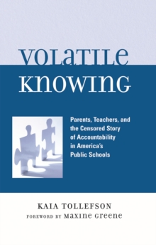 Image for Volatile Knowing : Parents, Teachers, and the Censored Story of Accountability in America's Public Schools
