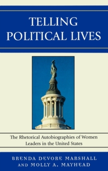 Image for Telling Political Lives : The Rhetorical Autobiographies of Women Leaders in the United States