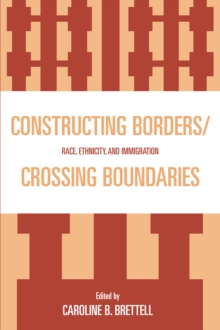 Image for Constructing Borders/Crossing Boundaries: Race, Ethnicity, and Immigration