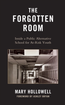 Image for The Forgotten Room: Inside A Public Alternative School for At-Risk Youth