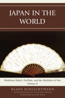 Image for Japan in the World: Shidehara Kijuro, Pacifism, and the Abolition of War