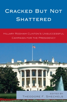 Image for Cracked but not shattered: Hillary Rodham Clinton's unsuccessful campaign for the Presidency