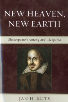 Image for New Heaven, New Earth : Shakespeare's Antony and Cleopatra