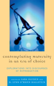 Image for Contemplating maternity in an era of choice: explorations into discourses of reproduction
