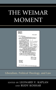 Image for The Weimar moment: liberalism, political theology, and law