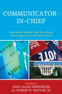Image for Communicator-in-Chief: How Barack Obama Used New Media Technology to Win the White House