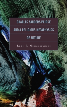 Image for Charles Sanders Peirce and a Religious Metaphysics of Nature