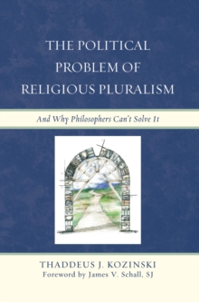 Image for The Political Problem of Religious Pluralism: And Why Philosophers Can't Solve It