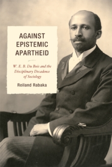 Image for Against Epistemic Apartheid: W.E.B. Du Bois and the Disciplinary Decadence of Sociology