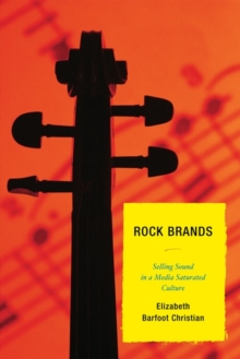 Image for Rock Brands : Selling Sound in a Media Saturated Culture