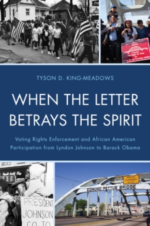 Image for When the Letter Betrays the Spirit: Voting Rights Enforcement and African American Participation from Lyndon Johnson to Barack Obama