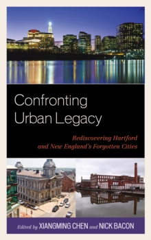 Image for Confronting Urban Legacy : Rediscovering Hartford and New England's Forgotten Cities