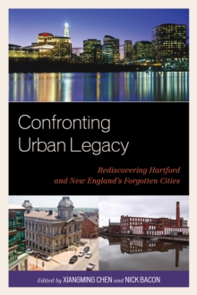 Image for Confronting urban legacy  : rediscovering Hartford and New England's forgotten cities