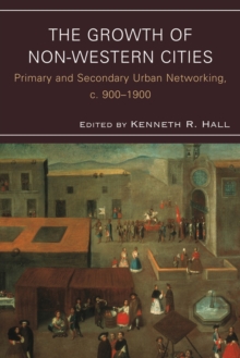 Image for The growth of non-Western cities  : primary and secondary urban networking, c.900-1900
