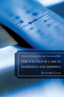 Image for The politics of care in Habermas and Derrida: between measurability and immeasurability