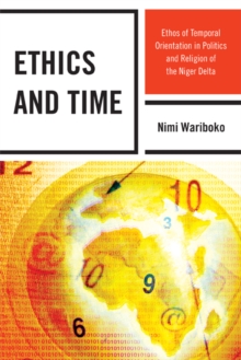 Image for Ethics and time: ethos of temporal orientation in politics and religion of the Niger Delta