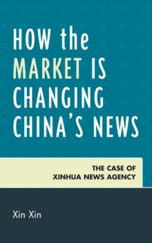 Image for How the market is changing China's news: the case of Xinhua News Agency