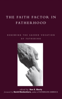 Image for The Faith Factor in Fatherhood: Renewing the Sacred Vocation of Fathering