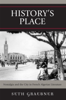 Image for History's Place: Nostalgia and the City in French Algerian Literature