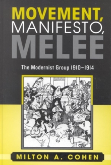 Image for Movement, manifesto, melee: the modernist group, 1910-1914