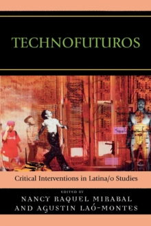 Image for Technofuturos: Critical Interventions in Latina/o Studies