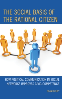 Image for The social basis of the rational citizen  : how political communication in social networks improves civic competence