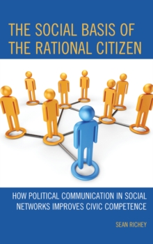 Image for The social basis of the rational citizen  : how political communication in social networks improves civic competence