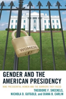 Image for Gender and the American Presidency : Nine Presidential Women and the Barriers They Faced