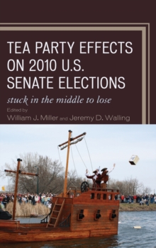 Image for Tea Party Effects on 2010 U.S. Senate Elections : Stuck in the Middle to Lose