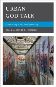 Image for Urban god talk: constructing a hip hop spirituality