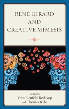 Image for Rene Girard and creative mimesis: the emergence of caring, consciousness, and creativity