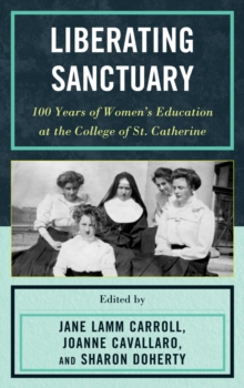 Image for Liberating sanctuary: 100 years of women's education at the College of St. Catherine
