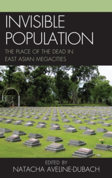 Image for Invisible population: the place of the dead in East Asian megacities
