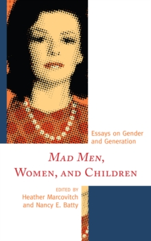 Image for Mad Men, Women, and Children: Essays on Gender and Generation