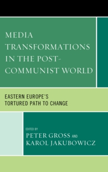 Image for Media transformations in the post-communist world  : Eastern Europe's tortured path to change