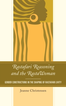 Image for Rastafari reasoning and the Rastawoman  : gender constructions in the shaping of Rastafari livity
