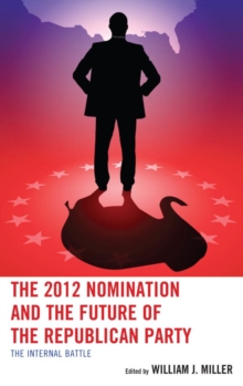 Image for The 2012 nomination and the future of the Republican Party: the internal battle
