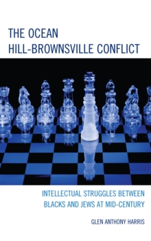 Image for The Ocean-Hill Brownsville conflict: intellectual struggles between Blacks and Jews at mid-century